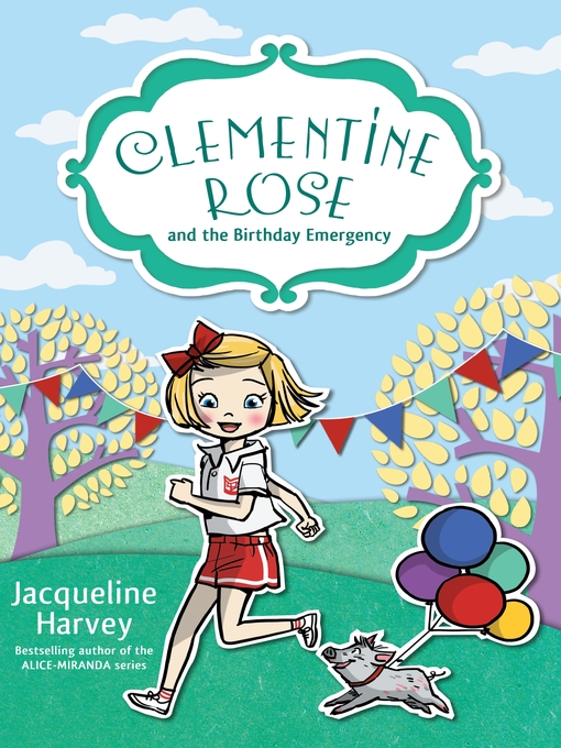 Title details for Clementine Rose and the Birthday Emergency by Jacqueline Harvey - Available